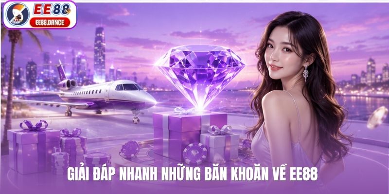 Giải đáp nhanh những băn khoăn về EE88